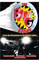 The BANG Story: From the Basement to the Bright Lights