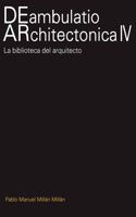 Deambulatio Architectónica IV