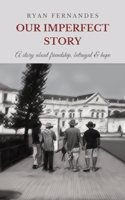OUR IMPERFECT STORY : A story about friendship, betrayal and hope.