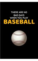 There Are No Bad Days When You Play Baseball: Baseball Notebook Journal, Composition Book College Wide Ruled, Gift for Coach, Player or Fans. Ideal for School and Work. ... For Men Women Boys Gi