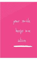 Your Smile Keeps Me Alive: Notebook, Journal 2020