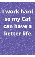 I work hard so my Cat can have a better life: Journal - Pink Diary, Planner, Gratitude, Writing, Travel, Goal, Bullet Notebook - 6x9 120 pages