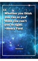 Whether you think you can or you think you can't, you're right. -Henry Ford