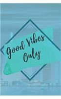 Good vibes only NOTEBOOK: 6'x9' notebook 120 pages