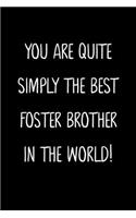 You Are Quite Simply The Best Foster Brother In The World!: A Simple, Beautiful And Unique Gift Of Appreciation For A Much Loved Foster Brother.