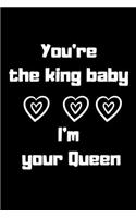 You're The King Baby I'm Your Queen