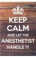 Keep Calm and Let The Anesthetist Handle It: 6x9" Lined Notebook/Journal Funny Gift Idea