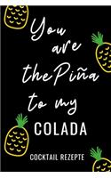 You Are the Pina to My Colada Cocktail Rezepte