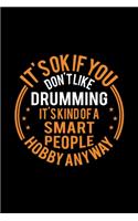 It's Okay If You Don't Like Drumming It's Kind Of A Smart People Hobby Anyway