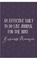 AN EFFECTIVE DAILY TO DO LIST JOURNAL FOR THE BUSY Business Manager: Business Manager Gifts - - UNDATED - Great Notebook For Making Note of Daily Tasks, Important Activities, Appointments - Awesome Reminder To Keep Tr