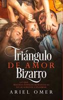 Triángulo de Amor Bizarro: Lo que muchas novelas románticas no se atreven a plasmar