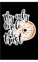 My Only Circle Of Trust: Composition Lined Notebook Journal Funny Gag Gift For Donuts Lover