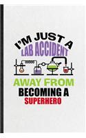I'm Just a Lab Accident Away from Becoming a Superhero
