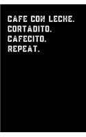 Cafe con leche. Cortadito. Cafecito. Repeat.