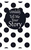 Grandaddy, tell me your story: A guided journal to tell me your memories, keepsake questions.This is a great gift to Dad, grandpa, granddad, father and uncle from family members, 