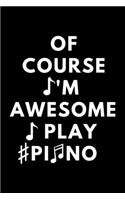Of Course I'm Awesome I Play Piano