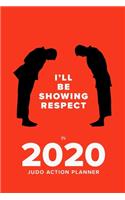 I'll Be Showing Respect In 2020 - Judo Action Planner: Week To A Page Organiser & Diary Gift