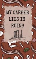 My Career Lies in ruins archeologist Composition Notebook: archeologist Lined composition Notebook / Journal Gift For a archeologist 120 Pages, 6x9, Soft Cover.Matte