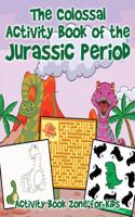 The Colossal Activity Book of the Jurassic Period