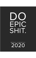 Do Epic Shit. Weekly & Monthly 2020