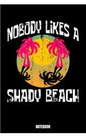 Nobody Likes A Shady Beach Notebook: Summer Taucher Log Buch I Tauch Journal I Taucher Notizbuch für Training Freediving Schnorcheln und Training im See oder Meer I Deep Sea Diving Tief