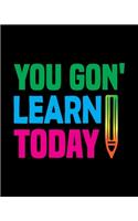 You Gon' Learn Today
