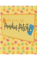 Let's Go To The Pumpkin Patch: Perfect Autumn Coloring And Sketchbook for Preschool, Pre K, Kindergarten, Home-schooled And Primary School Kids 2 To 7 Years Old With Big Fall Rela
