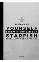 Always Be Yourself Except If You Can Be A Starfish: Small 120 Page Lined Spiritual Journal For Your Spirit Animal And Totem