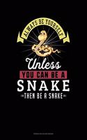 Always Be Yourself Unless You Can Be A Snake Then Be A Snake