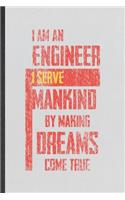 I Am an Engineer I Serve Mankind by Making Dreams Come True