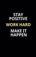 Notebook-Stay Positive / Work Hard / Make It Happen