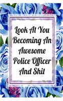 Look At You Becoming An Awesome Police Officer And Shit