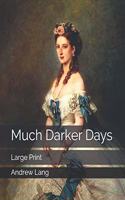 Much Darker Days: Large Print