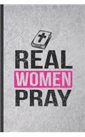 Real Women Pray: Blank Funny Sunday Church Jesus Lined Notebook/ Journal For Christian Faith, Inspirational Saying Unique Special Birthday Gift Idea Personal 6x9 110