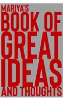 Mariya's Book of Great Ideas and Thoughts: 150 Page Dotted Grid and individually numbered page Notebook with Colour Softcover design. Book format: 6 x 9 in(4751 Book of Great Ideas and Thoughts)