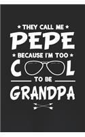 They Call Me Pepe Because I'm Too Cool To Be Grandpa: Family life Grandpa Dad Men love marriage friendship parenting wedding divorce Memory dating Journal Blank Lined Note Book Gift