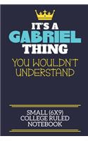 It's A Gabriel Thing You Wouldn't Understand Small (6x9) College Ruled Notebook