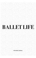 Ballet Life: A 6x9 Inch Diary Notebook Journal With A Bold Text Font Slogan On A Matte Cover and 120 Blank Lined Pages Makes A Great Alternative To A Card