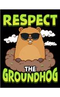 Respect The Groundhog