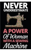 Never Underestimate A Power Of Woman With A Sewing Machine: Funny Sewing Lovers Notebook/Journal (6" X 9") Unique Sewers Gift Idea For Christmas Or Birthday