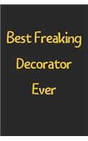 Best Freaking Decorator Ever: Lined Journal, 120 Pages, 6 x 9, Funny Decorator Gift Idea, Black Matte Finish (Best Freaking Decorator Ever Journal)