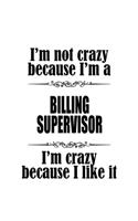 I'm Not Crazy Because I'm A Billing Supervisor I'm Crazy Because I like It