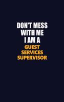 Don't Mess With Me I Am A Guest Services Supervisor: Career journal, notebook and writing journal for encouraging men, women and kids. A framework for building your career.