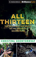 All Thirteen: The Incredible Cave Rescue of the Thai Boys' Soccer Team