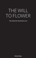 The Will to Flower