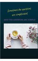 Sometimes the Questions Are Complicated and the Answers Are Simple