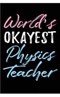 World's Okayest Physics Teacher: Teacher Journal Notebook Lined Pages V60