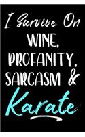 I Survive On Wine, Profanity, Sarcasm & Karate