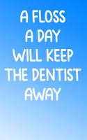 A Floss a Day Will Keep the Dentist Away
