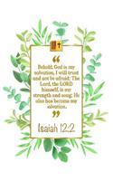 Behold, God Is My Salvation, I Will Trust and Not Be Afraid; The Lord, the Lord Himself, Is My Strength and Song; He Also Has Become My Salvation: Isaiah 12:2 Bible Journal